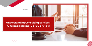 Understanding Consulting Services: A Comprehensive Overview